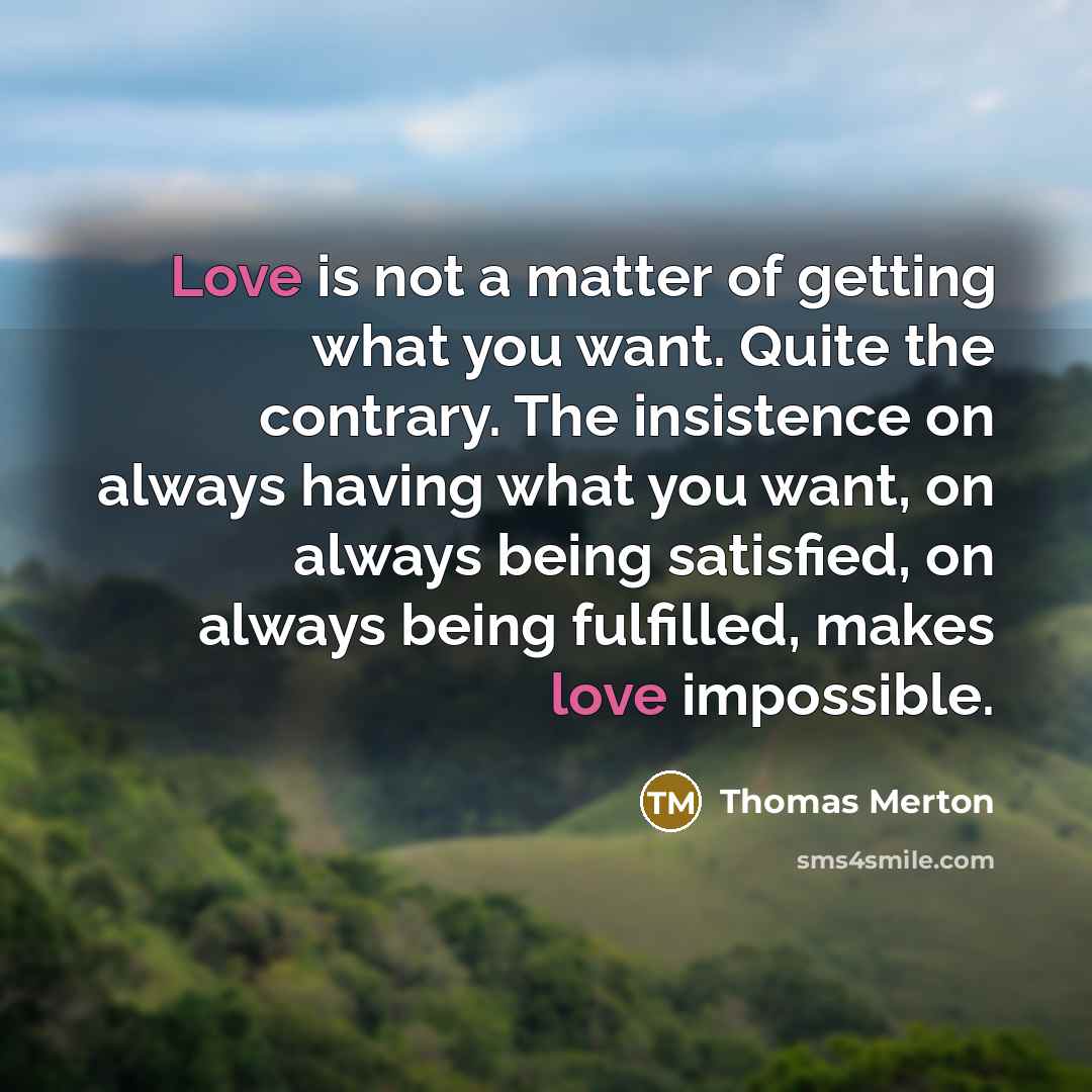 “Love is not a matter of getting what you want.…” quote by Thomas Merton