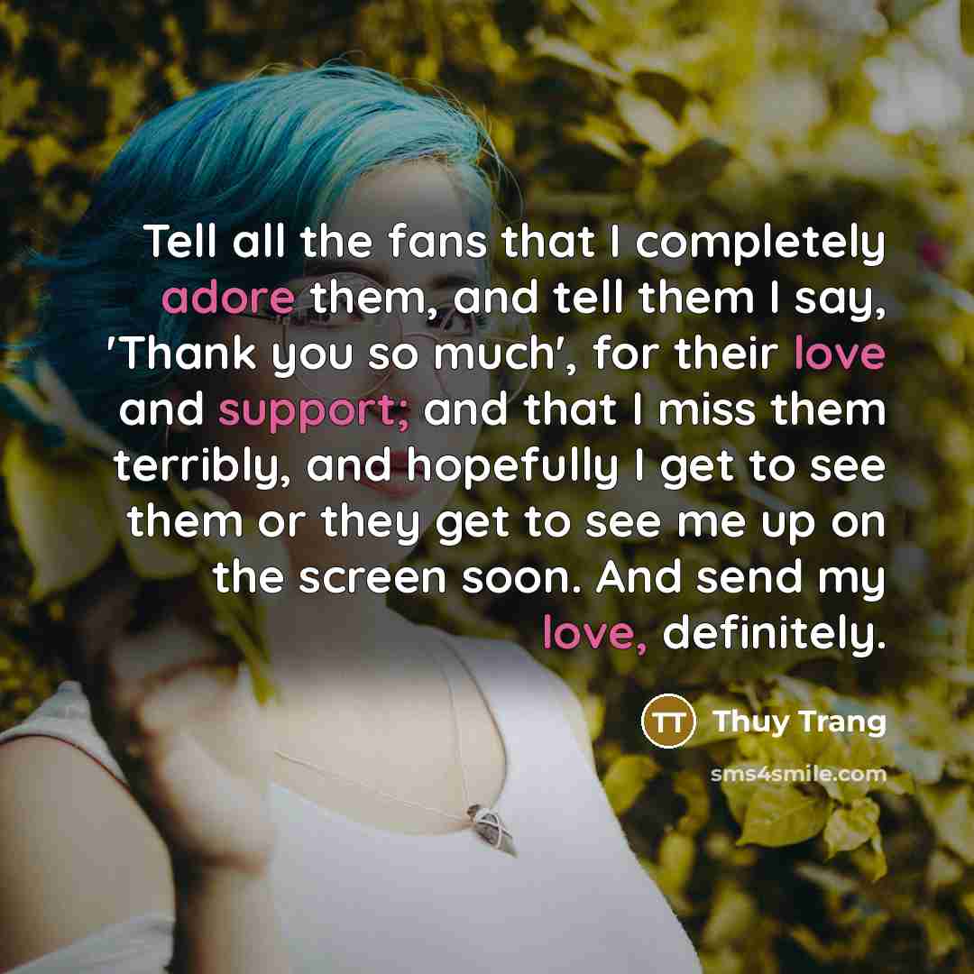 “Tell all the fans that I completely adore them, and…” quote by Thuy Trang