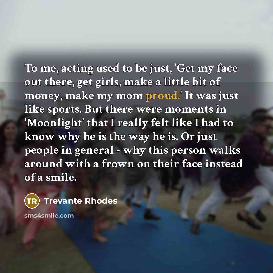 “To me, acting used to be just, 'Get my face…” quote by Trevante Rhodes