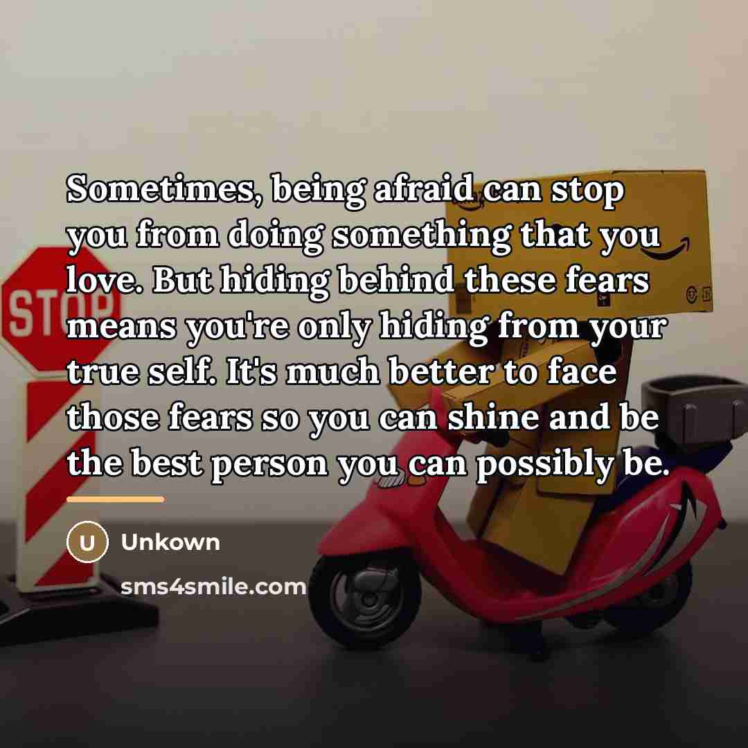 “Sometimes, being afraid can stop you from doing something that…” quote by Unkown