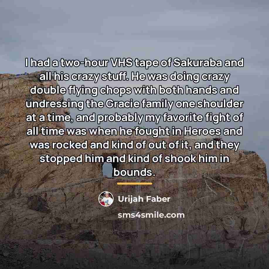 “I had a two-hour VHS tape of Sakuraba and all…” quote by Urijah Faber