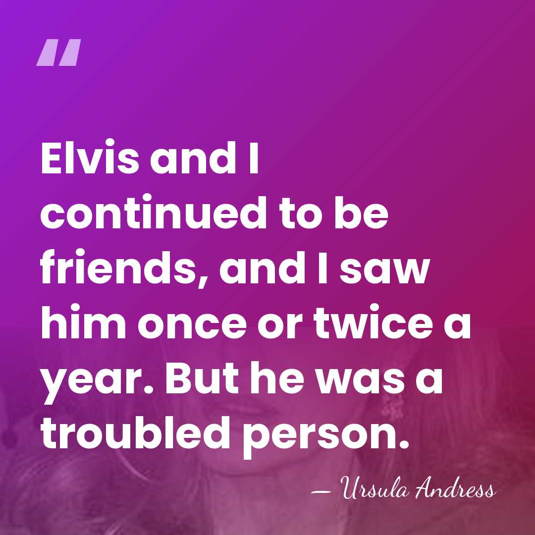 Elvis and I continued to be friends, and I saw him once&hellip; - Ursula Andress