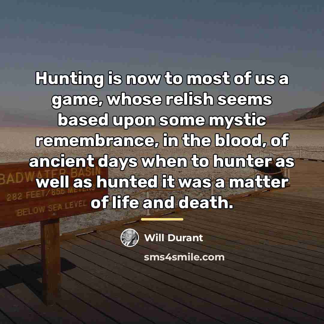 “Hunting is now to most of us a game, whose…” quote by Will Durant
