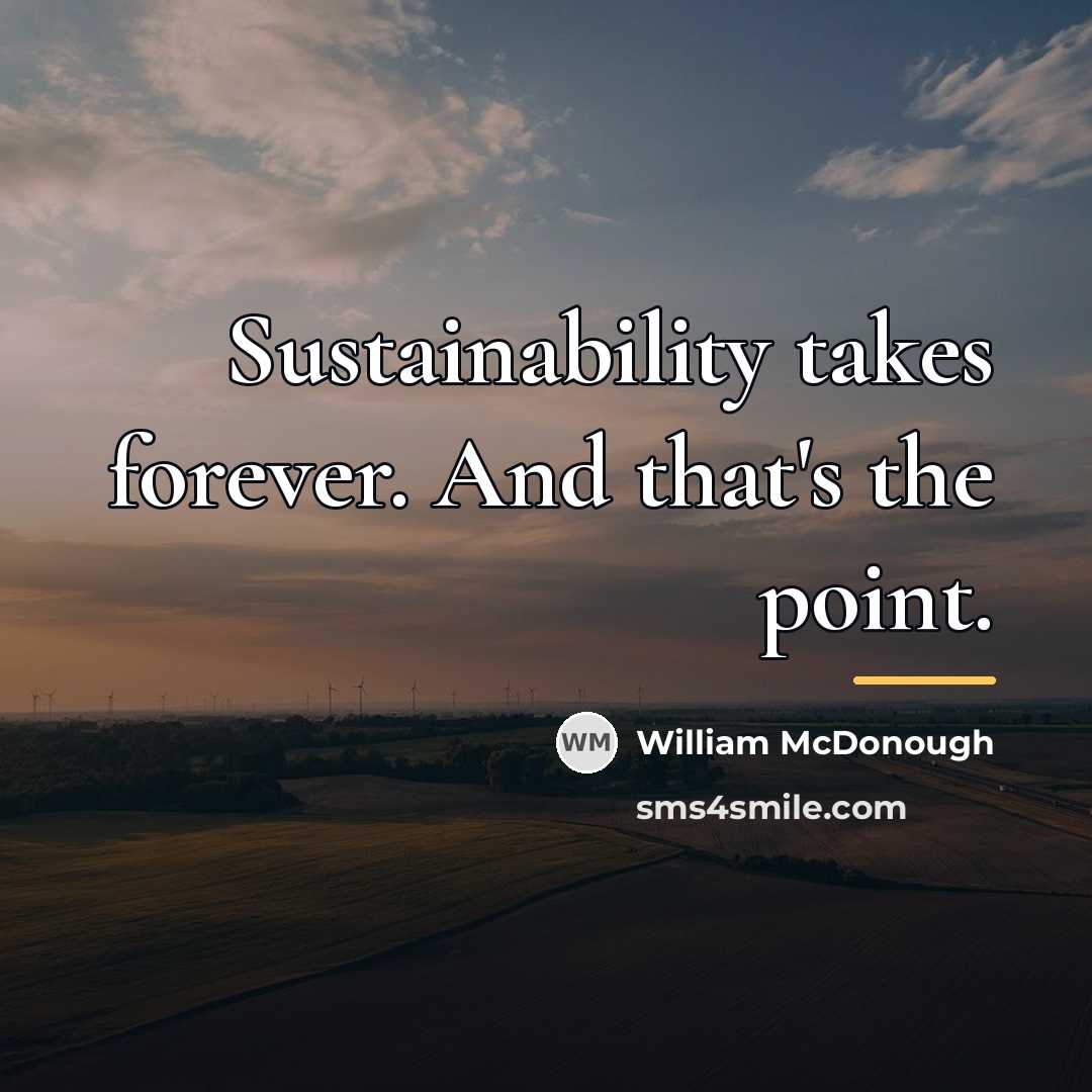 “Sustainability takes forever. And that's the point.…” quote by William McDonough