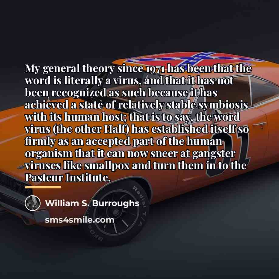 “My general theory since 1971 has been that the word…” quote by William S. Burroughs