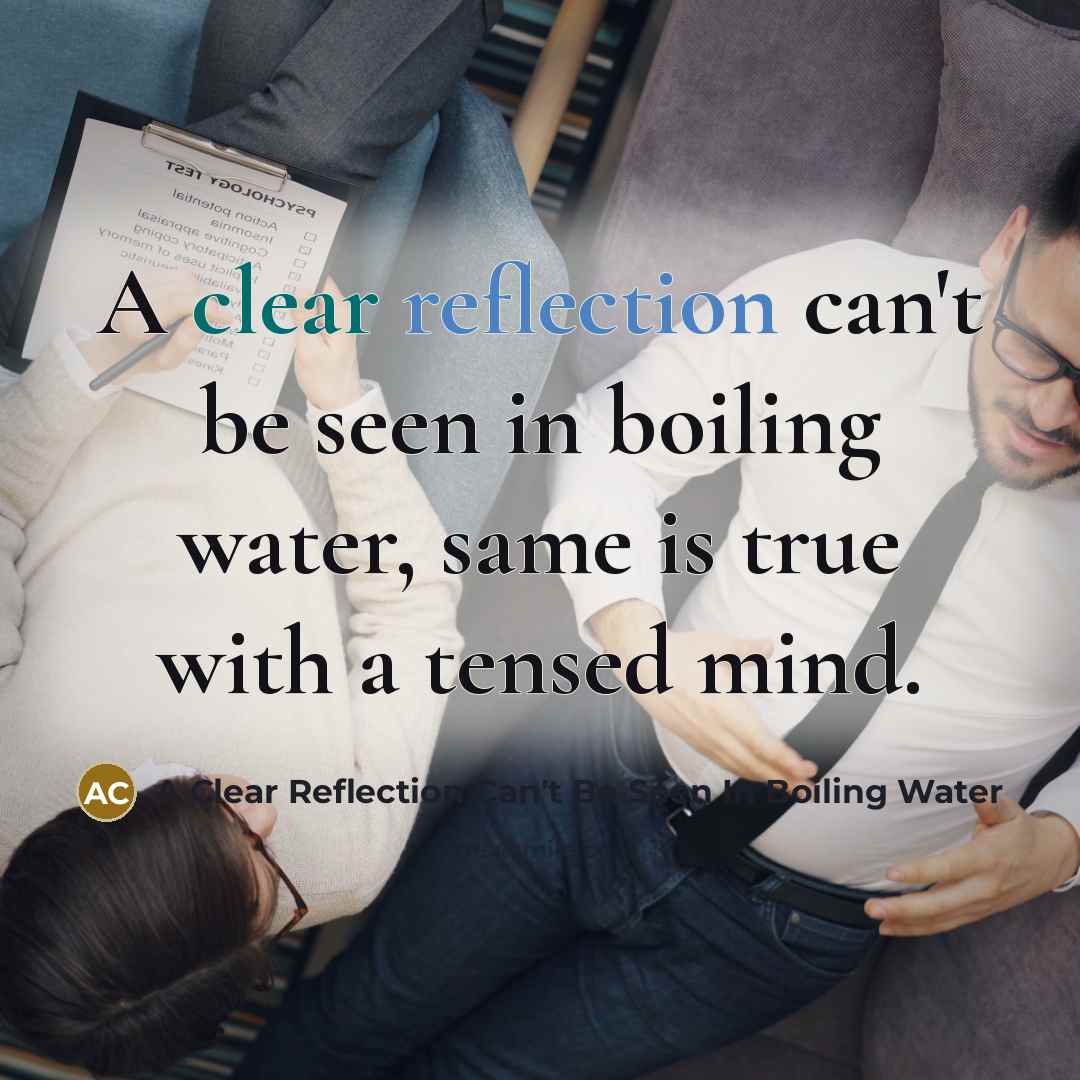“A clear reflection can't be seen in boiling water, same is true with a tensed mind.” quote by A Clear Reflection Can't Be Seen In Boiling Water