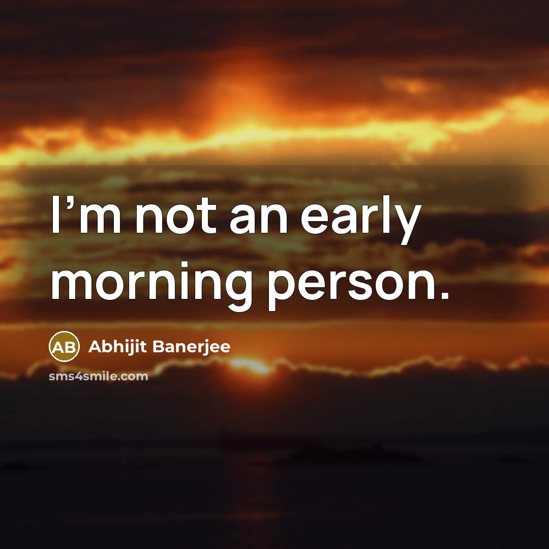 “I'm not an early morning person.…” quote by Abhijit Banerjee