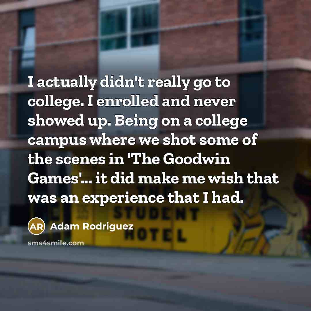 “I actually didn't really go to college. I enrolled and…” quote by Adam Rodriguez