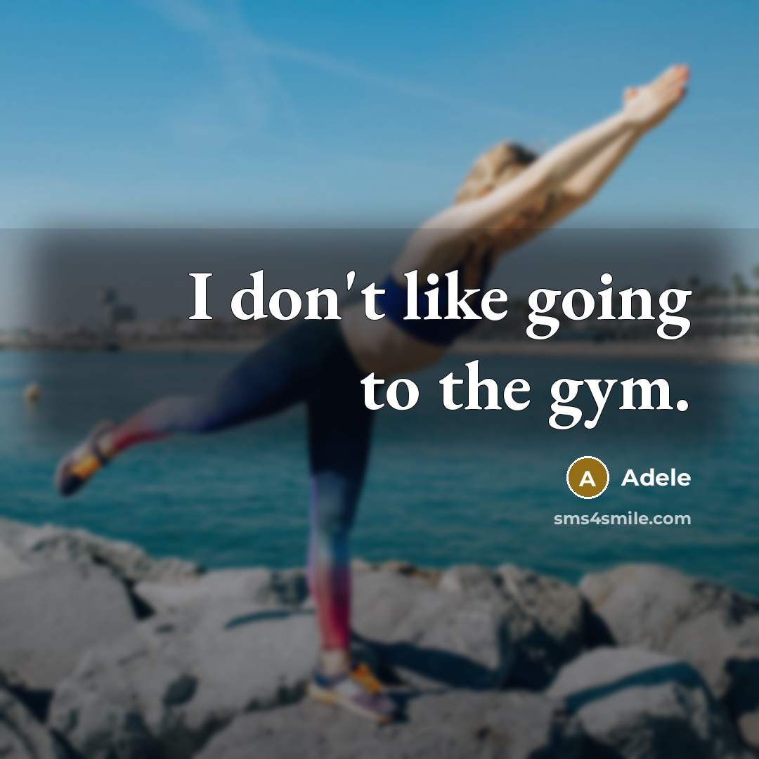 “I don't like going to the gym.” quote by Adele