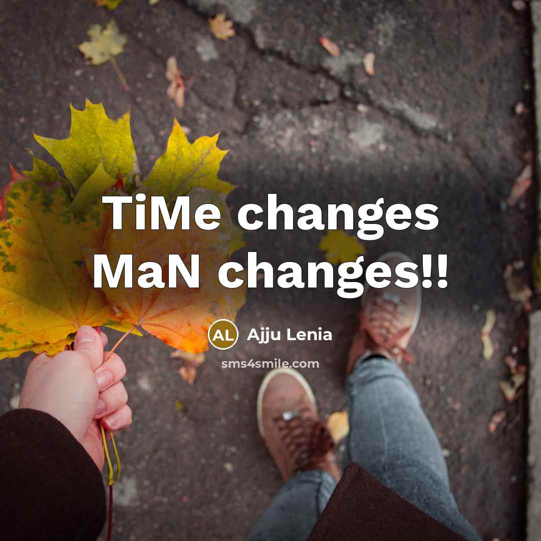 “TiMe changes MaN changes!!” quote by Ajju Lenia