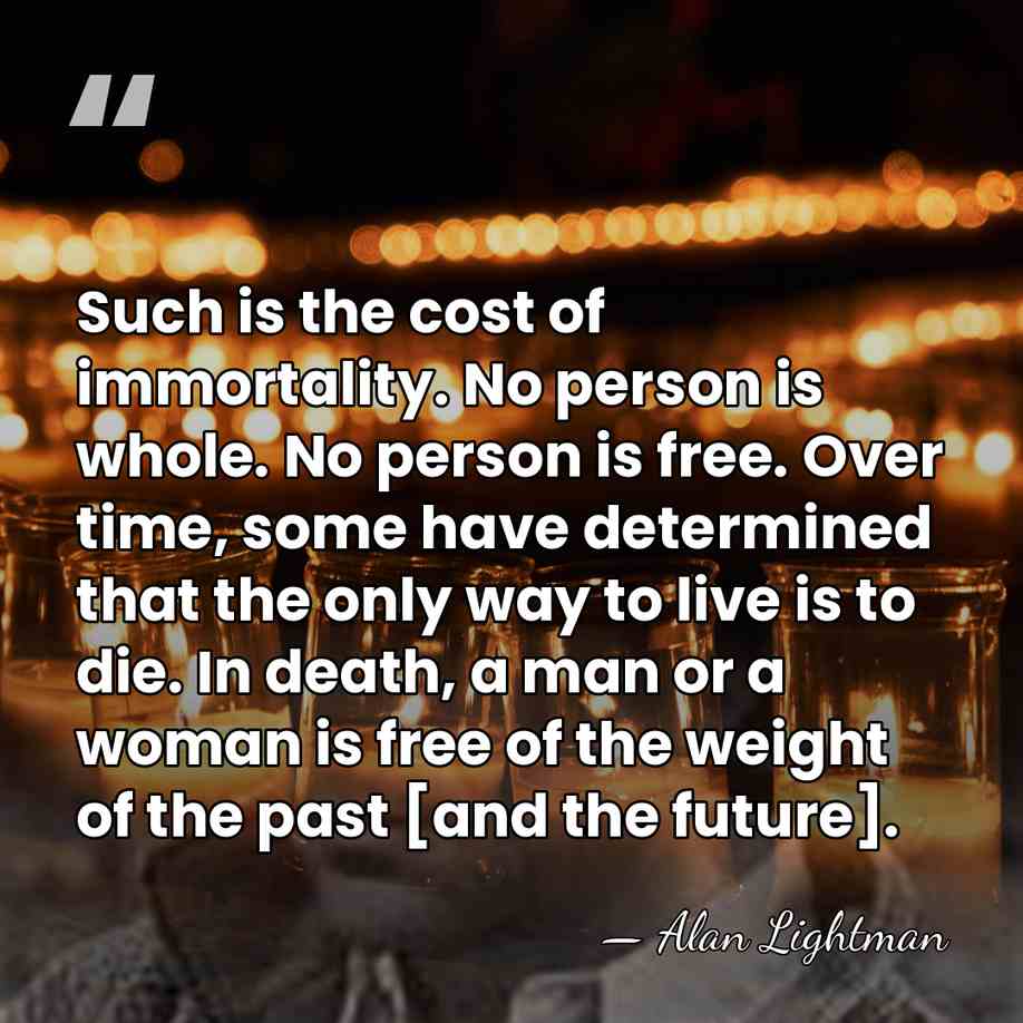 Such is the cost of immortality. No person is whole. No person&hellip; - Alan Lightman