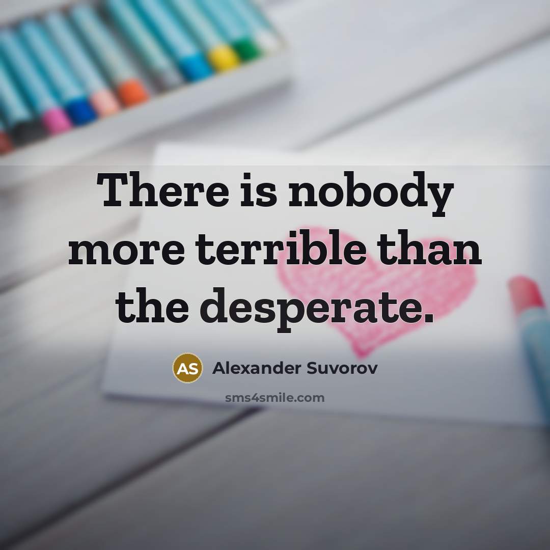 “There is nobody more terrible than the desperate.…” quote by Alexander Suvorov