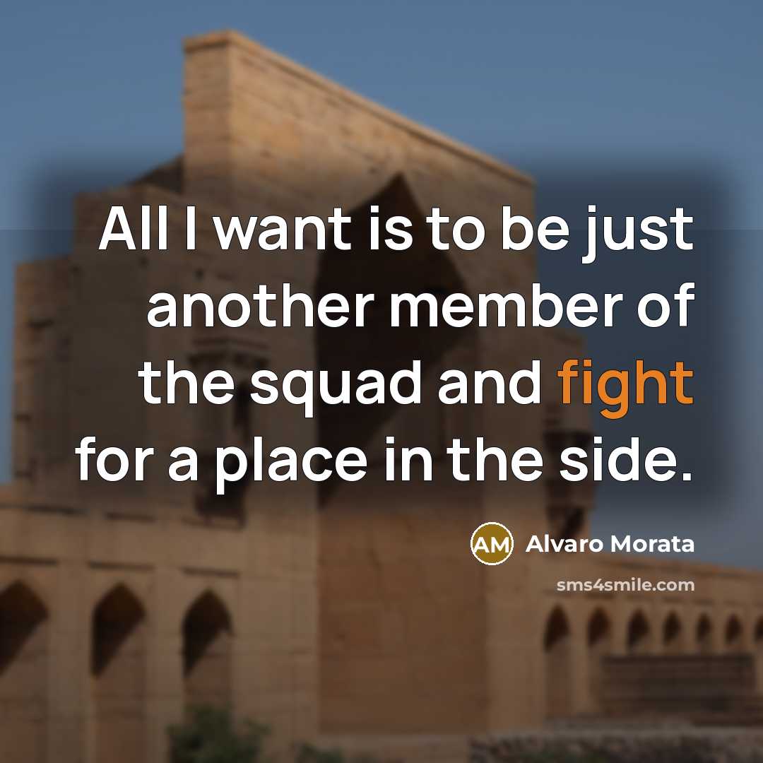 “All I want is to be just another member of…” quote by Alvaro Morata