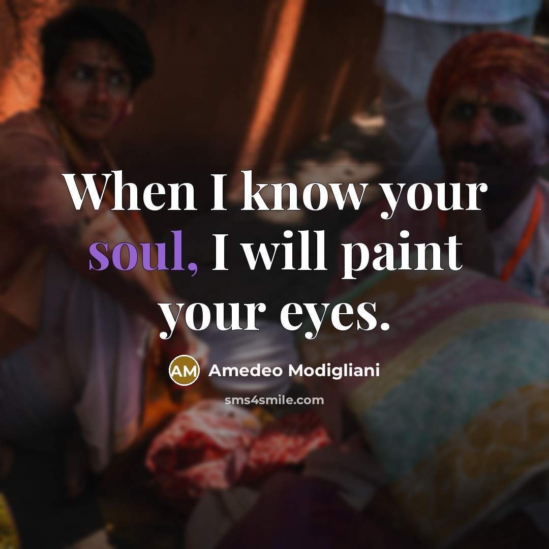 “When I know your soul, I will paint your eyes.…” quote by Amedeo Modigliani