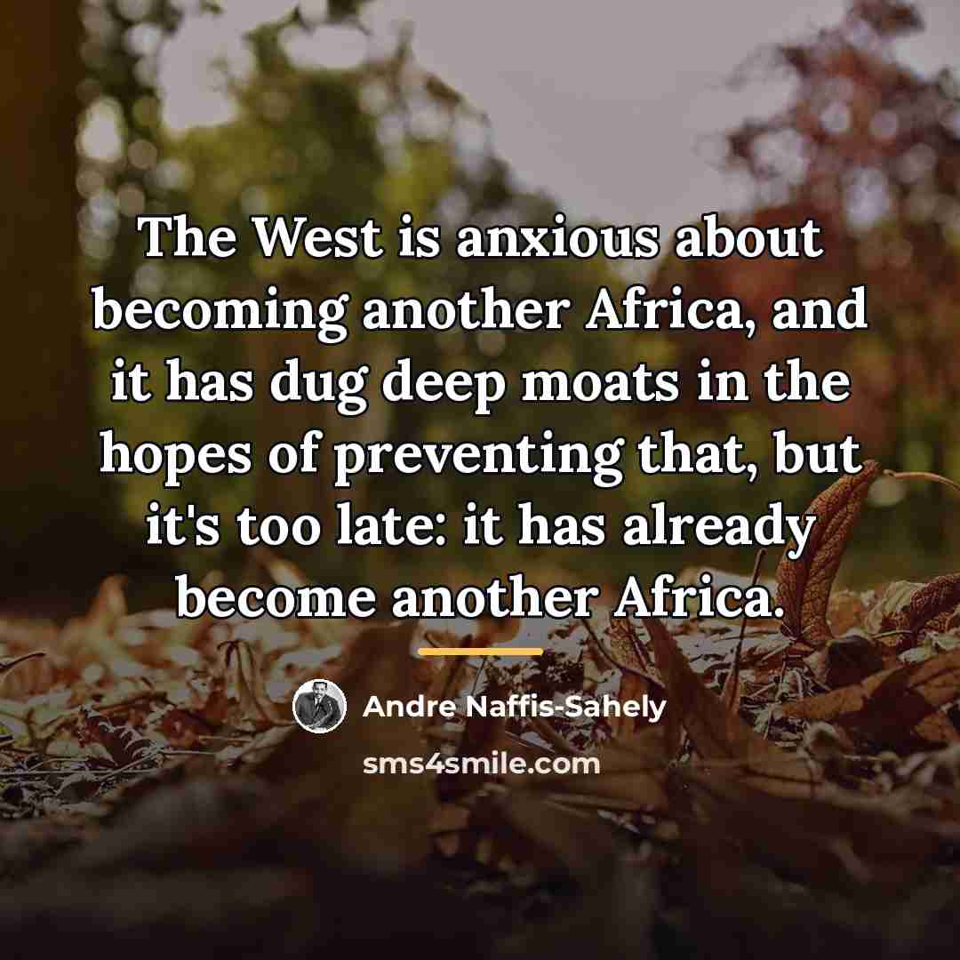 “The West is anxious about becoming another Africa, and it…” quote by Andre Naffis-Sahely