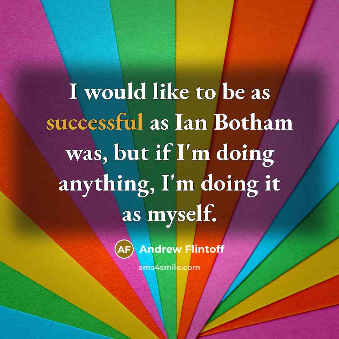 “I would like to be as successful as Ian Botham…” quote by Andrew Flintoff
