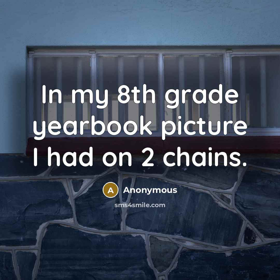 “In my 8th grade yearbook picture I had on 2…” quote by Anonymous