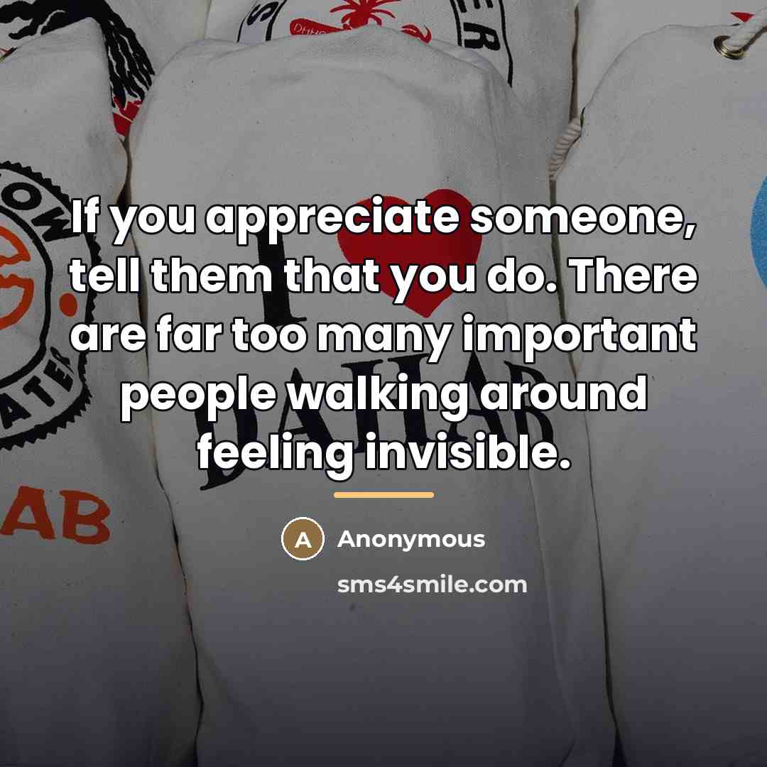 “If you appreciate someone, tell them that you do. There…” quote by Anonymous