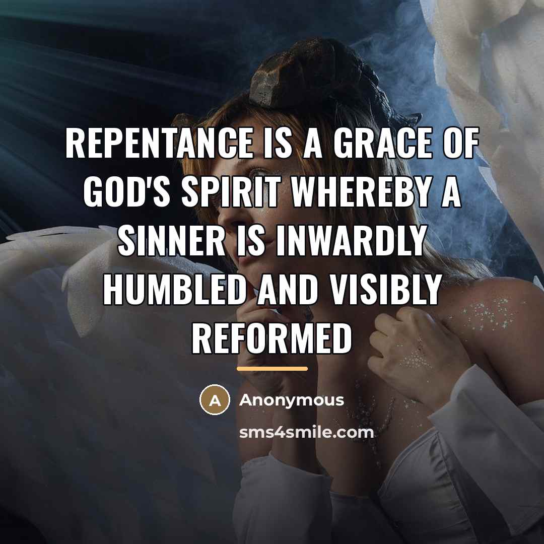 “Repentance is a grace of God's Spirit whereby a sinner…” quote by Anonymous