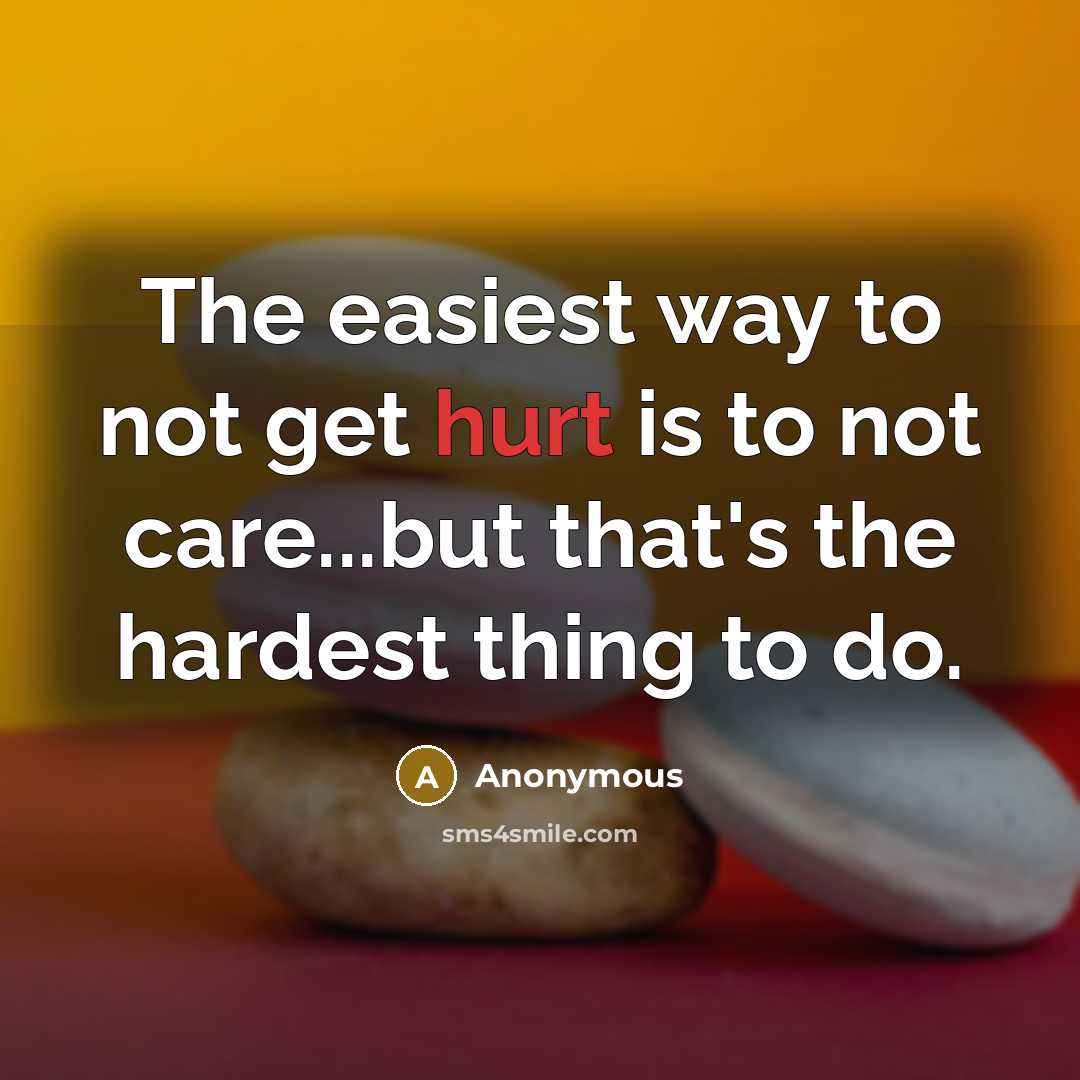 “The easiest way to not get hurt is to not…” quote by Anonymous