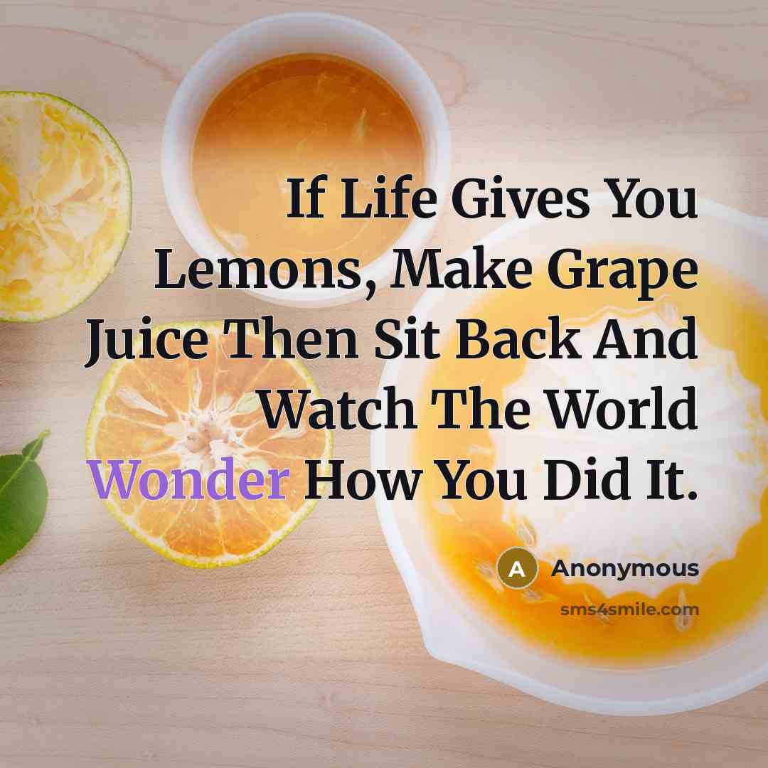 “If Life Gives You Lemons, Make Grape Juice Then Sit…” quote by Anonymous