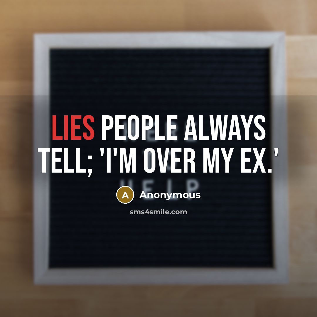 “Lies people always tell; 'I'm over my ex.'…” quote by Anonymous