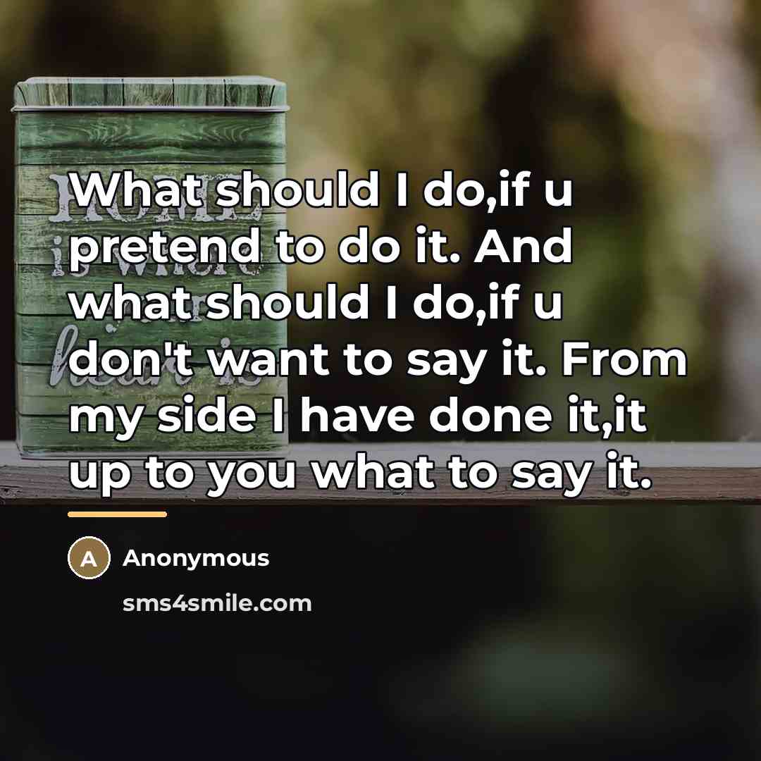 “What should I do,if u pretend to do it. And…” quote by Anonymous