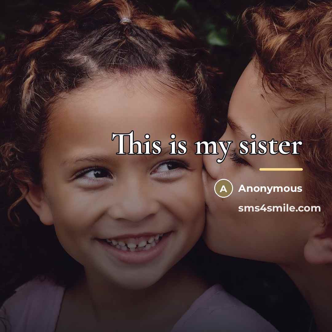 “This is my sister…” quote by Anonymous