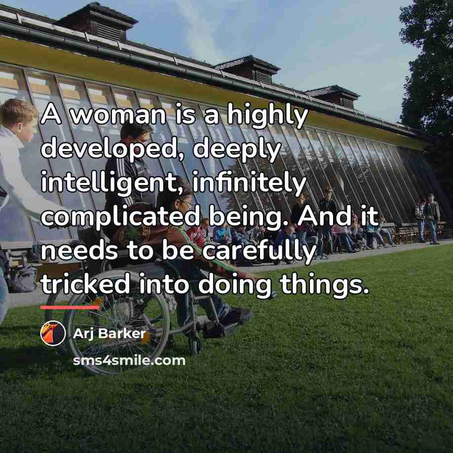 “A woman is a highly developed, deeply intelligent, infinitely complicated…” quote by Arj Barker