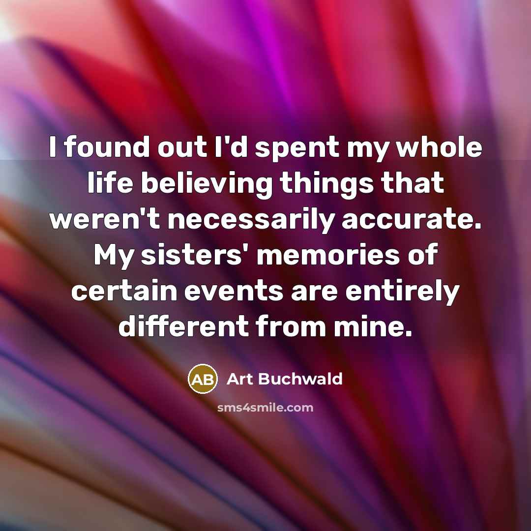 “I found out I'd spent my whole life believing things…” quote by Art Buchwald