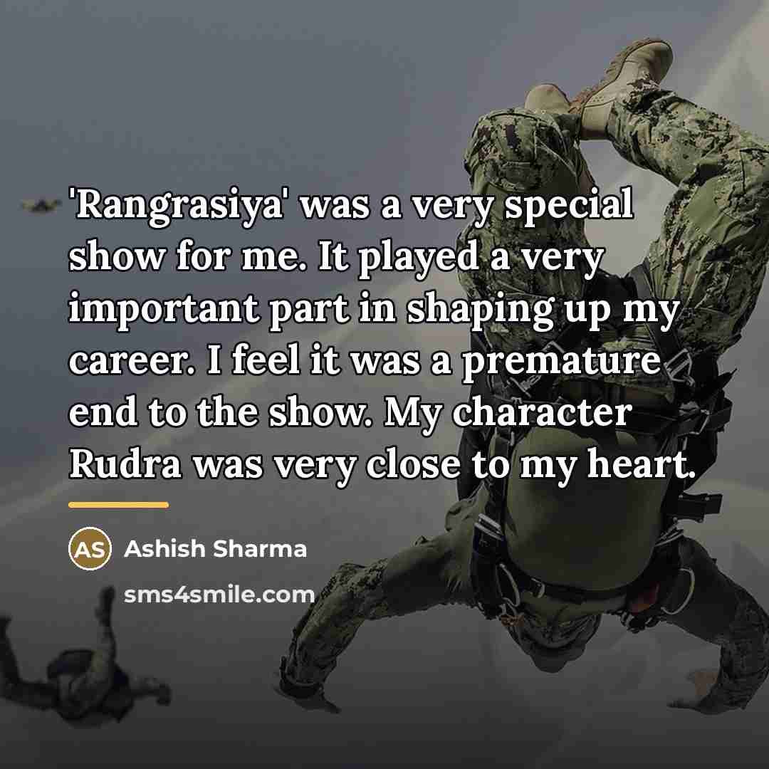 “'Rangrasiya' was a very special show for me. It played…” quote by Ashish Sharma