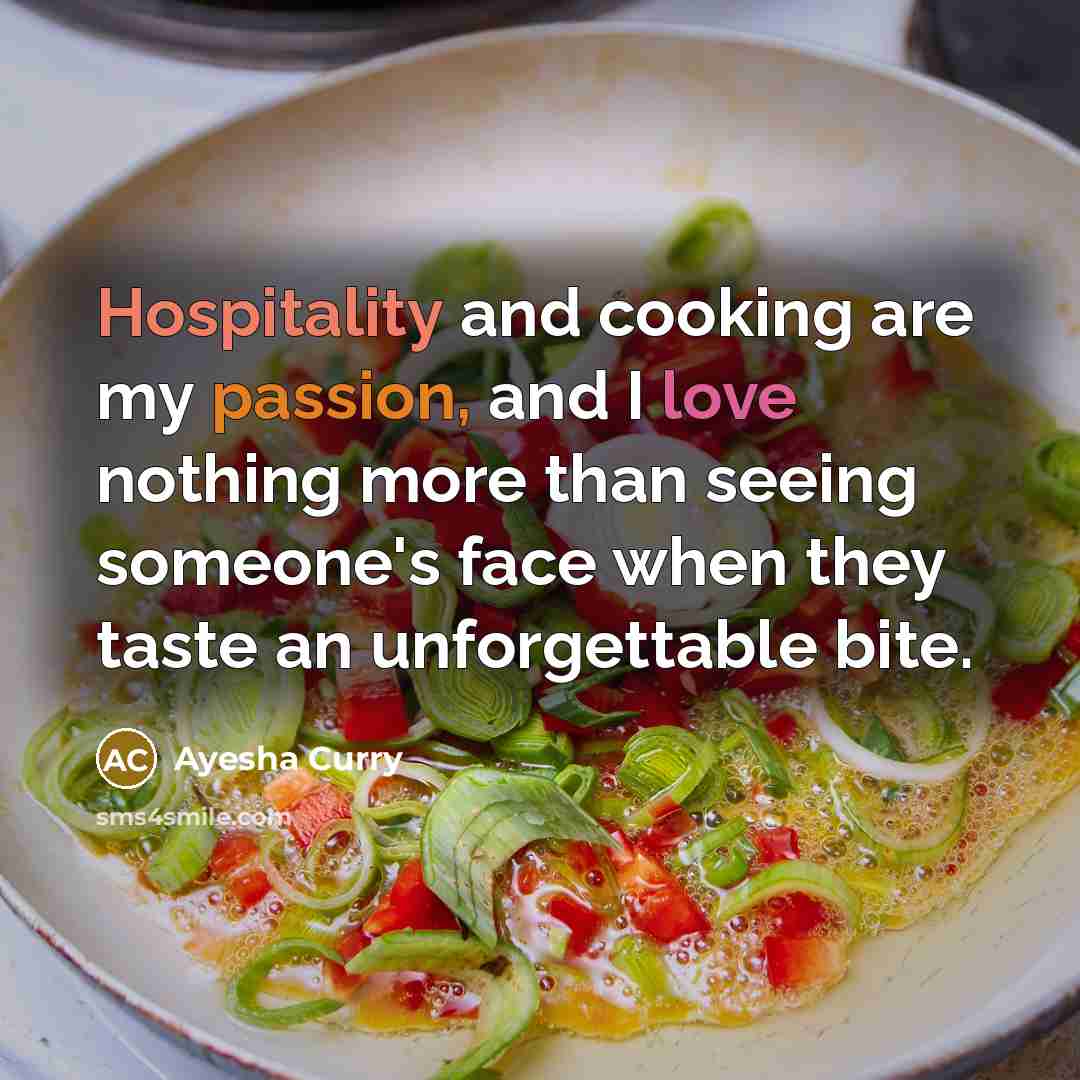 “Hospitality and cooking are my passion, and I love nothing…” quote by Ayesha Curry