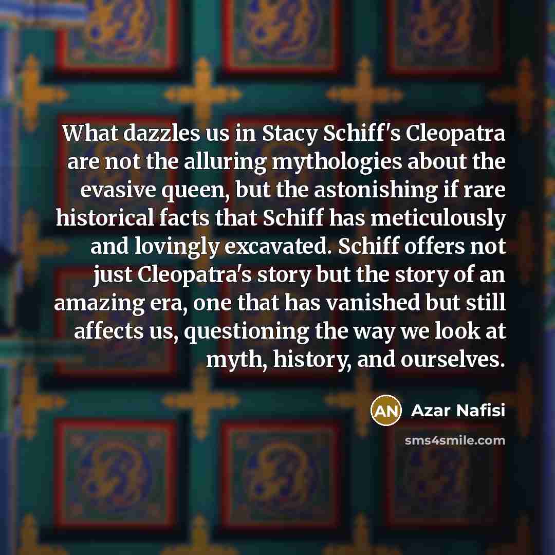 “What dazzles us in Stacy Schiff's Cleopatra are not the…” quote by Azar Nafisi