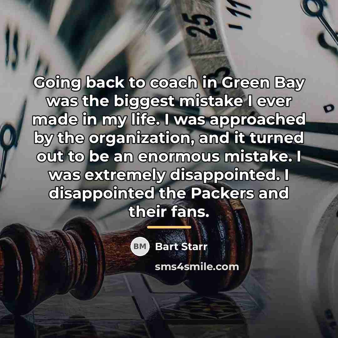 “Going back to coach in Green Bay was the biggest…” quote by Bart Starr