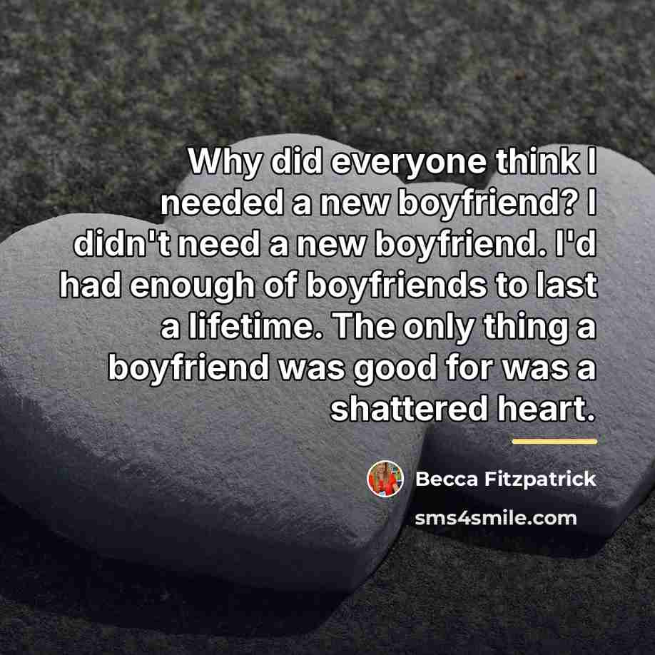 “Why did everyone think I needed a new boyfriend? I…” quote by Becca Fitzpatrick