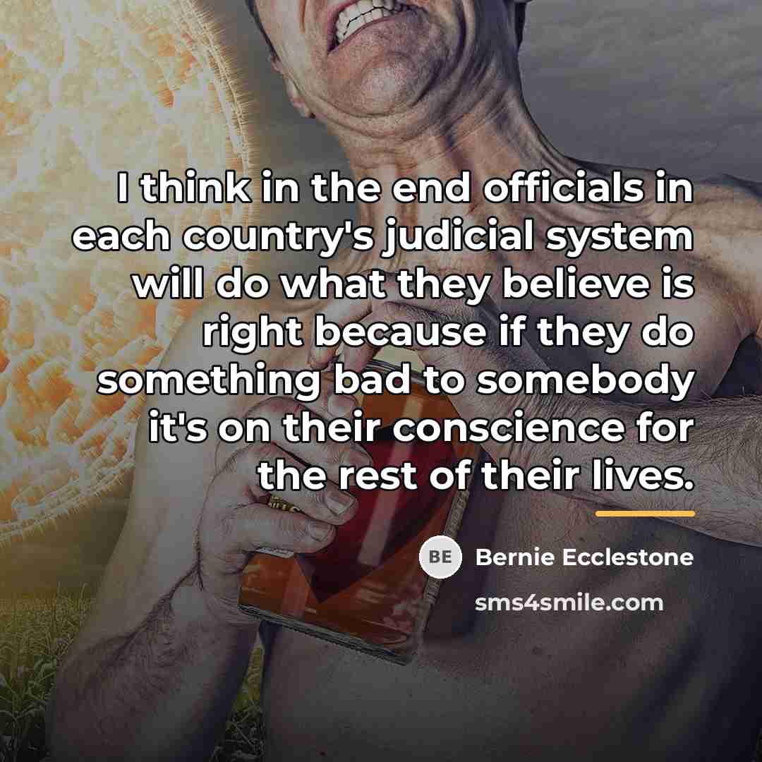 “I think in the end officials in each country's judicial…” quote by Bernie Ecclestone