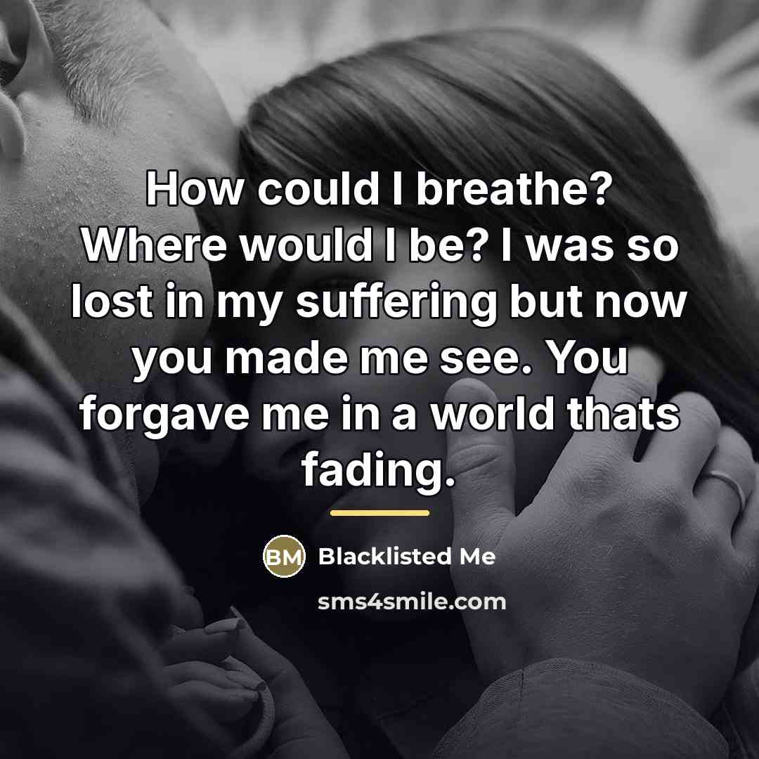 “How could I breathe? Where would I be? I was…” quote by Blacklisted Me