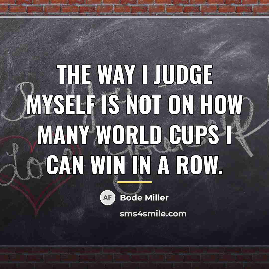 “The way I judge myself is not on how many…” quote by Bode Miller