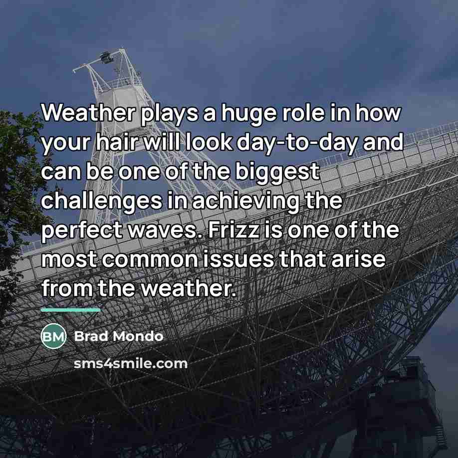 “Weather plays a huge role in how your hair will…” quote by Brad Mondo