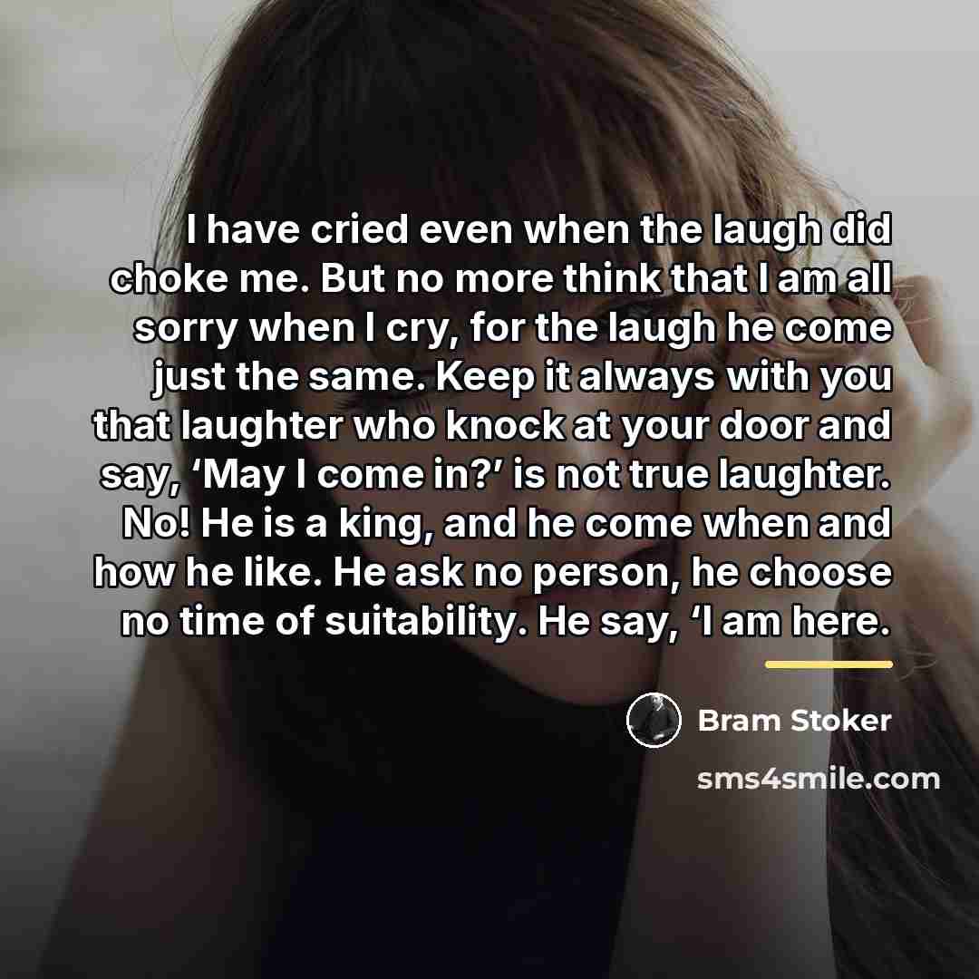 “I have cried even when the laugh did choke me.…” quote by Bram Stoker
