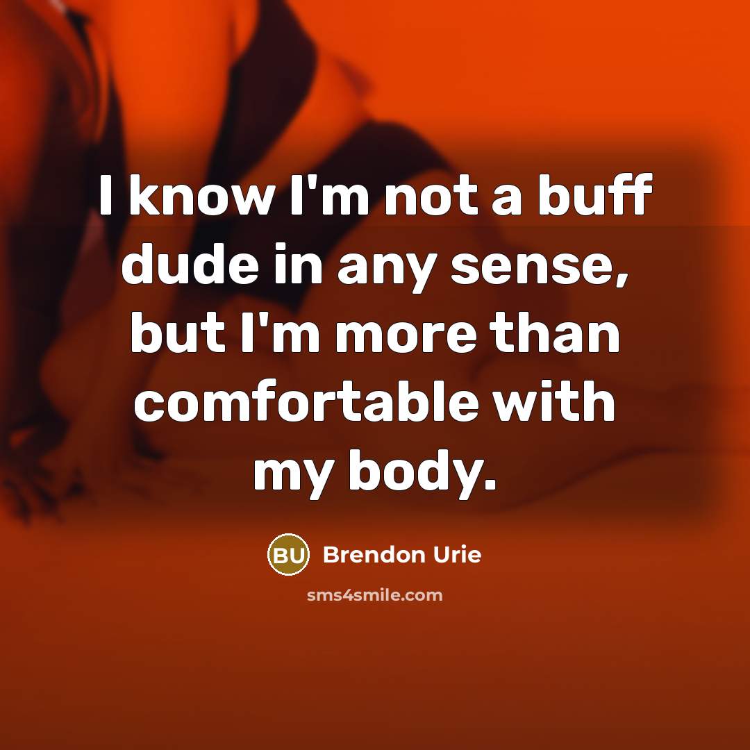 “I know I'm not a buff dude in any sense,…” quote by Brendon Urie