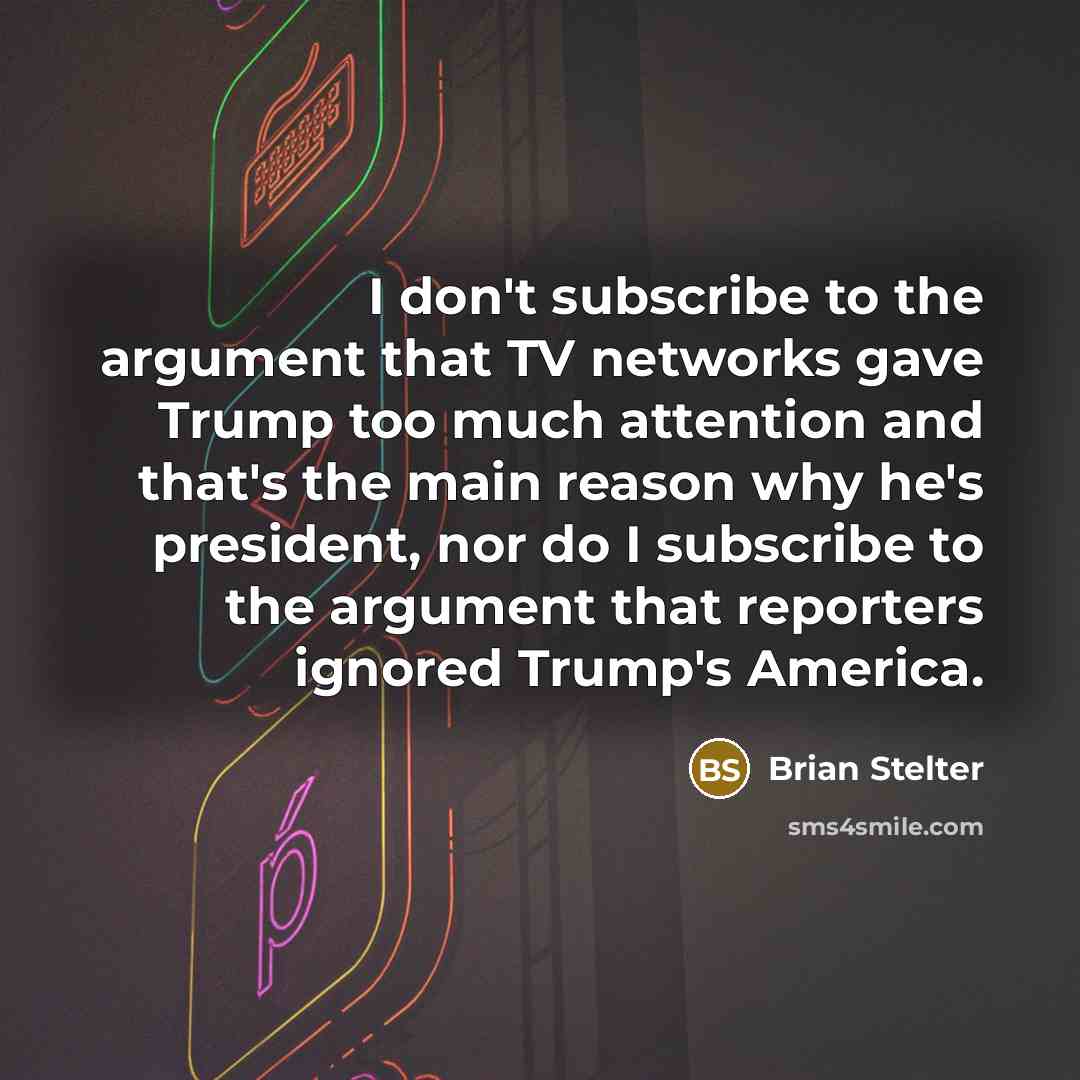 “I don't subscribe to the argument that TV networks gave…” quote by Brian Stelter