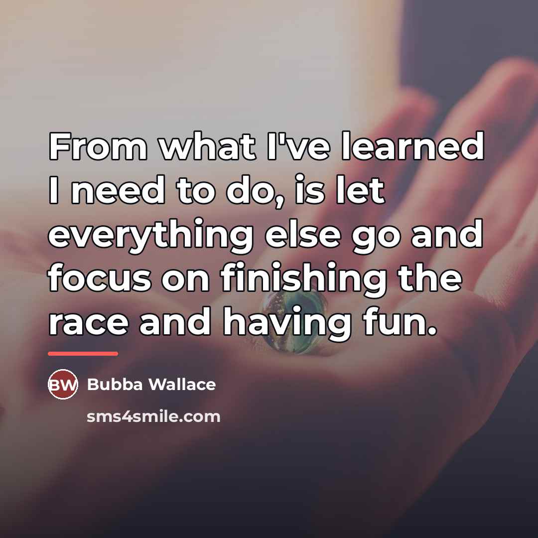 “From what I've learned I need to do, is let…” quote by Bubba Wallace