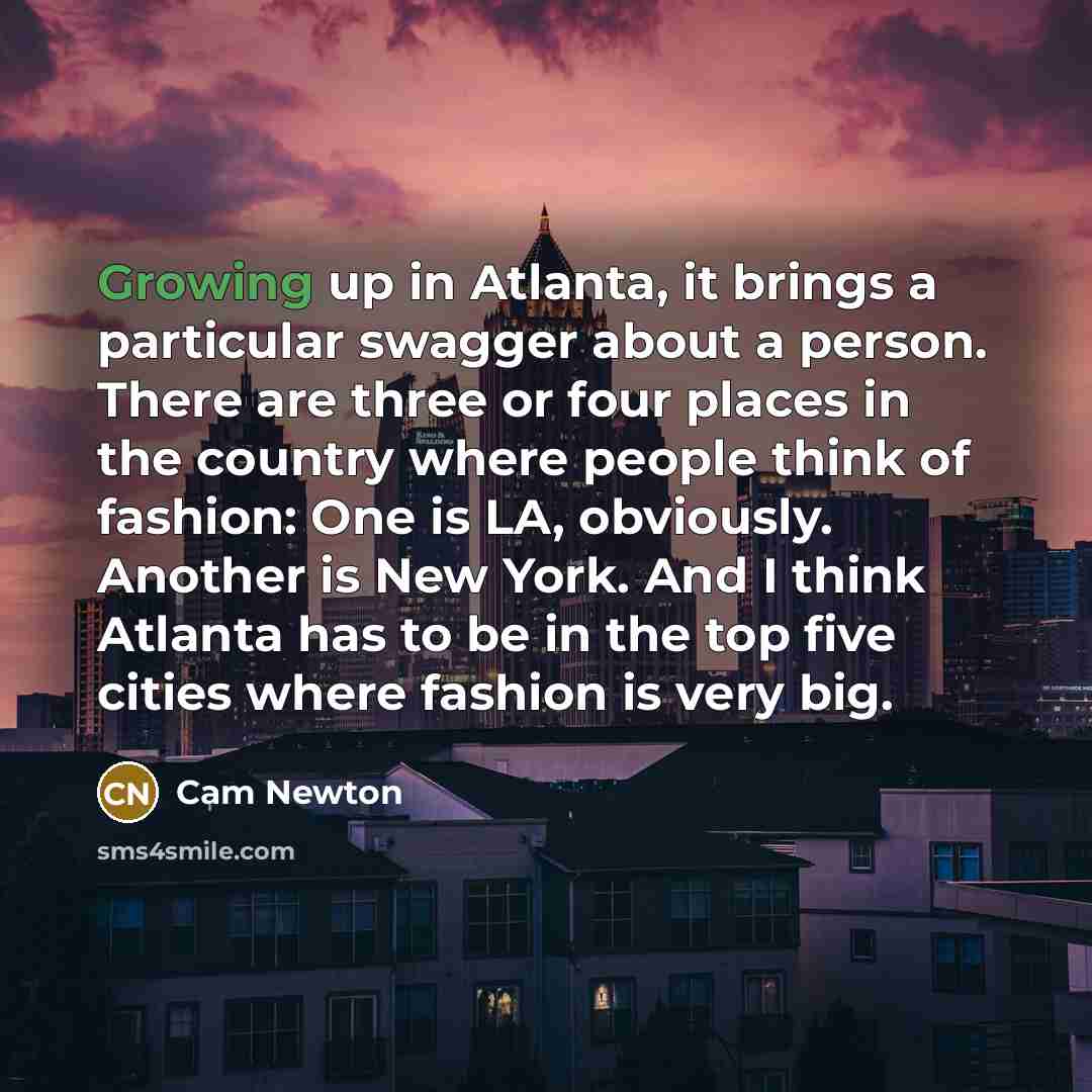 “Growing up in Atlanta, it brings a particular swagger about…” quote by Cam Newton