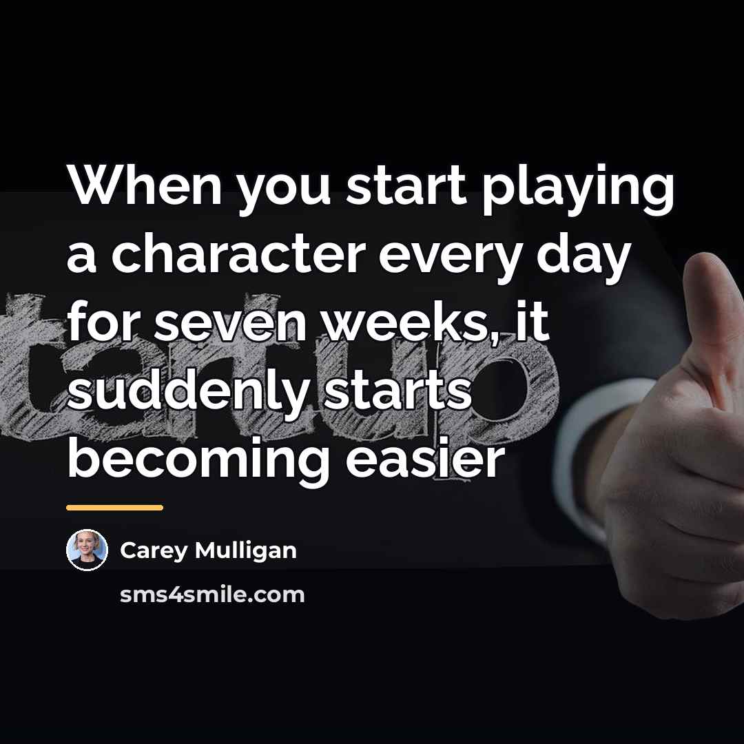 “When you start playing a character every day for seven…” quote by Carey Mulligan