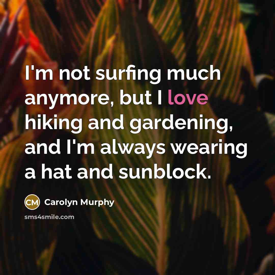 “I'm not surfing much anymore, but I love hiking and…” quote by Carolyn Murphy