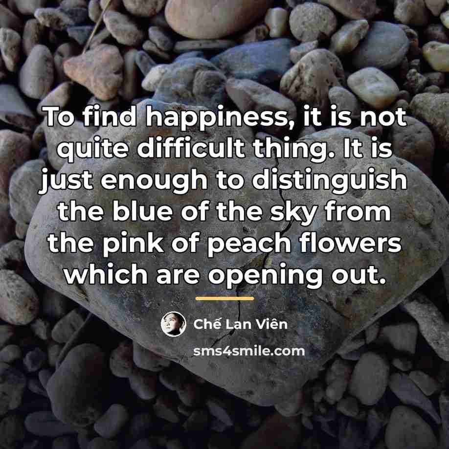 “To find happiness, it is not quite difficult thing. It…” quote by Anonymous