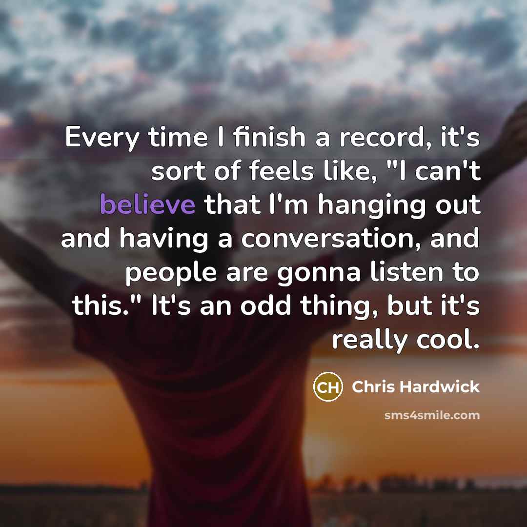 “Every time I finish a record, it's sort of feels…” quote by Chris Hardwick