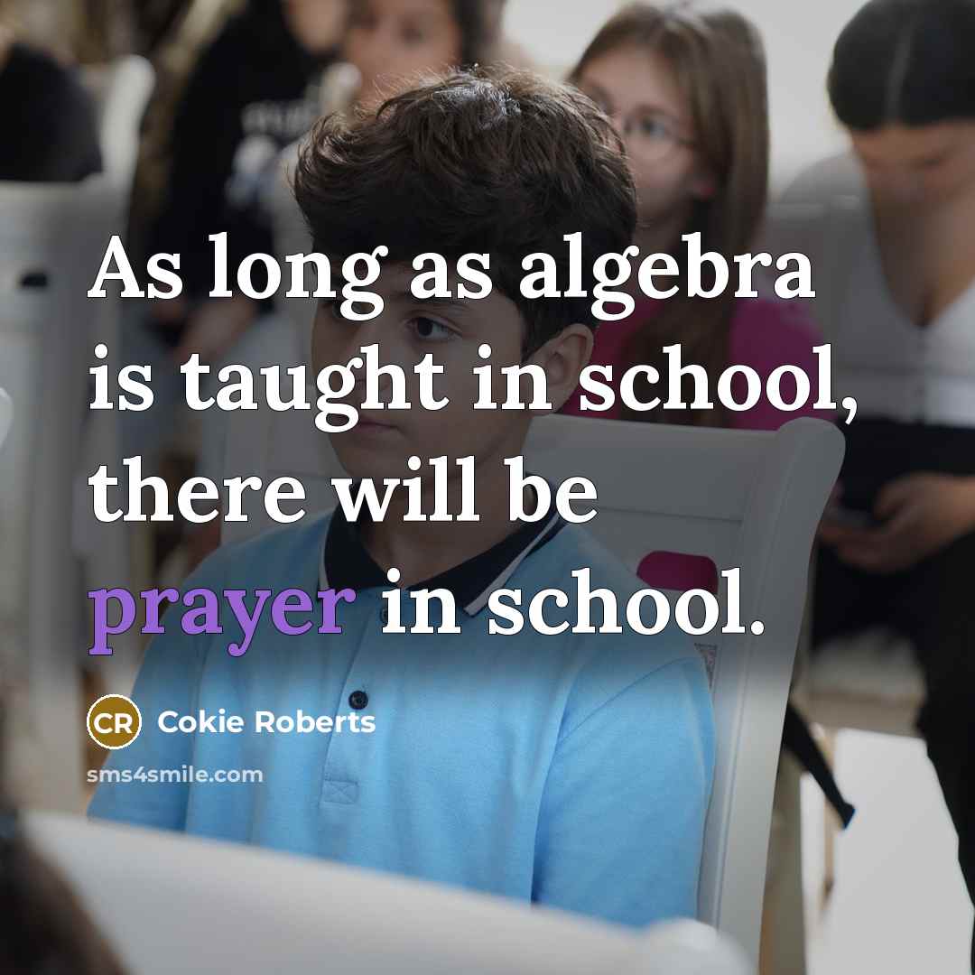 “As long as algebra is taught in school, there will…” quote by Cokie Roberts