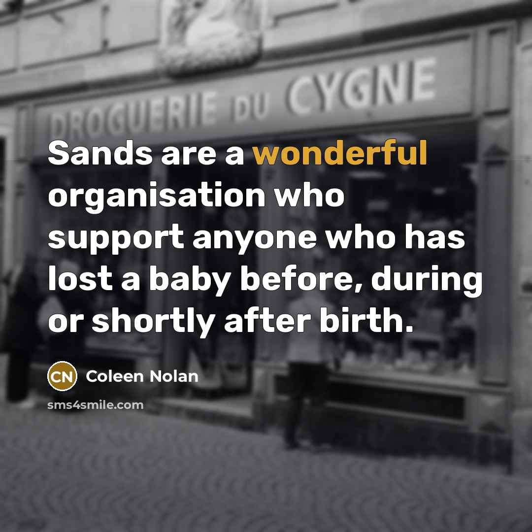“Sands are a wonderful organisation who support anyone who has…” quote by Coleen Nolan